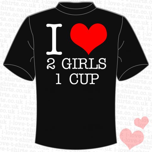 I Love 2 Girls 1 Cup T-shirt