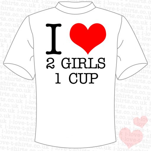 I Love 2 Girls 1 Cup T-shirt