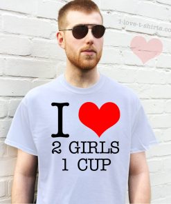 I Love 2 Girls 1 Cup T-shirt