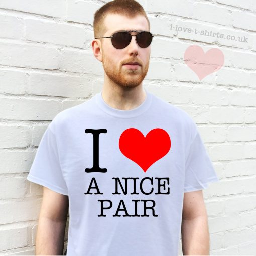 I Love A Nice Pair T-shirt