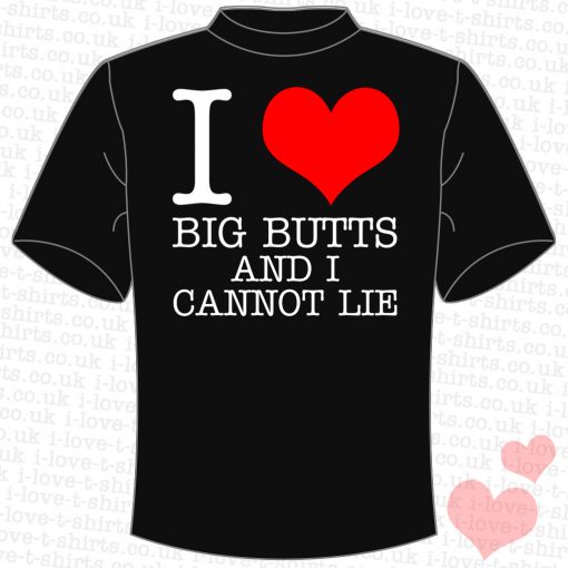 I Love Big Butts And I Cannot Lie T-shirt