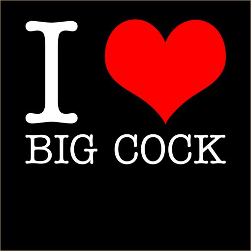 I Love Big Cock T-shirt