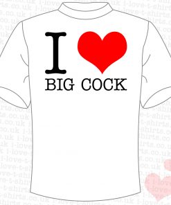 I Love Big Cock T-shirt