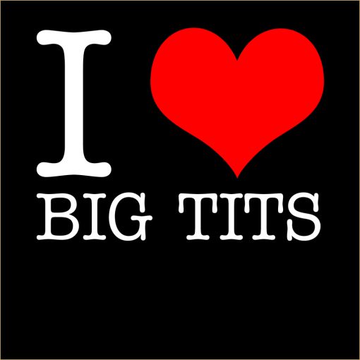 I Love Big Tits T-shirt