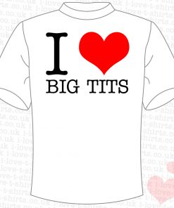 I Love Big Tits T-shirt