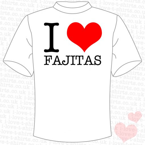 I Love Fajitas T-Shirt