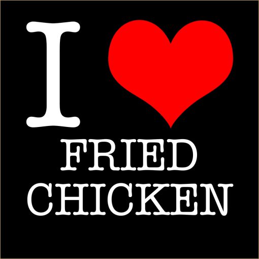 I Love Fried Chicken T-shirt