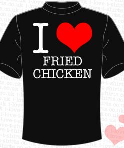 I Love Fried Chicken T-shirt