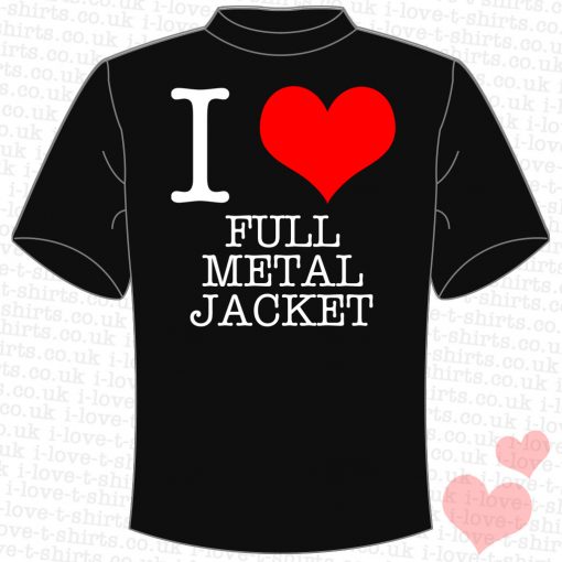 I Love Full Metal Jacket T-Shirt