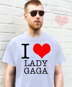 I Love Lady Gaga T-shirt