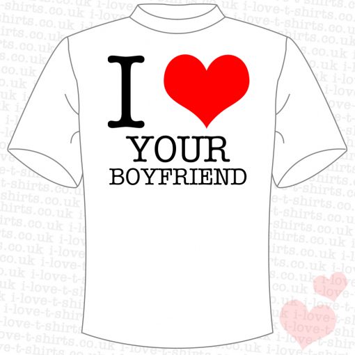 I Love Your Boyfriend T-shirt